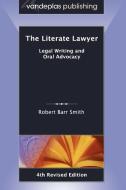 The Literate Lawyer: Legal Writing and Oral Advocacy, 4th Revised Edition di Robert Barr Smith edito da VANDEPLAS PUB