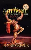 Gateworld: The Search for Earth Book 1 di Bennie Grezlik edito da Stonegarden.Net Publishing