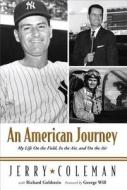 An American Journey di Jerry Coleman edito da Triumph Books (IL)