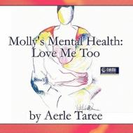 Molly's Mental Health: Love Me Too di Aerle Taree edito da Publish America