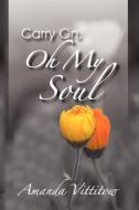 Carry On, Oh My Soul di Amanda Vittitow edito da ELOQUENT BOOKS