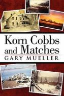 Korn Cobbs And Matches di Gary Mueller edito da Publishamerica