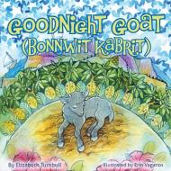 Goodnight Goat - Bonnwit Kabrit di Elizabeth Turnbull, Erin Vaganos edito da Light Messages