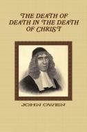 THE DEATH OF DEATH IN THE DEATH OF CHRIST di John Owen, Editor Rev Terry Kulakowski edito da Reformed Church Publiations