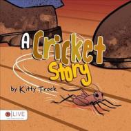 A Cricket Story di Kitty Trock edito da Tate Publishing Company