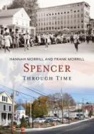 Spencer Through Time di Hannah Morrill, Frank Morrill edito da AMER THROUGH TIME