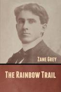 The Rainbow Trail di Zane Grey edito da Bibliotech Press