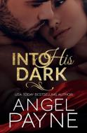 Into His Dark di Angel Payne edito da WATERHOUSE PR