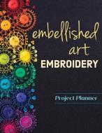 Embellished Art Embroidery Project Planner di Christen Brown edito da C & T Publishing