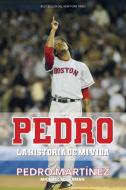 Pedro: La Historia de Mi Vida / Pedro di Pedro Martinez, Michael Silverman edito da AGUILAR