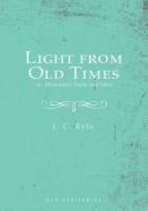 Light from Old Times; or, Protestant Facts and Men di Tbd edito da GLH Publishing