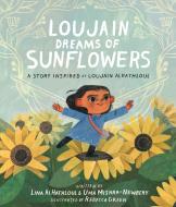 Loujain Dreams of Sunflowers di Uma Mishra-Newbery, Lina Al-Hathloul edito da MINEDITIONS