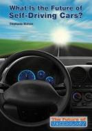 What Is the Future of Self-Driving Cars? di Stephanie Watson edito da REFERENCE POINT PR