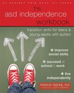 The ASD Independence Workbook di Francis Tabone edito da New Harbinger Publications