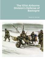 The 101st Airborne Division's Defense Of Bastogne di Mitchell edito da Lulu.com