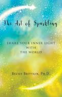 The Art Of Sparkling: Share Your Inner L di BECKY BRITTAIN edito da Lightning Source Uk Ltd