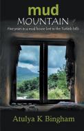 Mud Mountain - Five Years in a Mud House Lost in the Turkish Hills di Atulya Bingham edito da COMPLETELYNOVEL