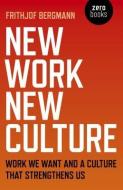 New Work New Culture di Frithjof Bergmann edito da John Hunt Publishing