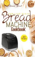 Hamilton Beach Bread Machine Cookbook di Dana Reed edito da Amplitudo LTD