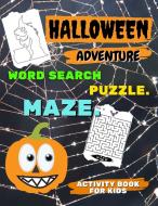 HALLOWEEN ADVENTURE - Word Search PUZZLE. MAZE and more - ACTIVITY BOOK for KIDS di Louie Waters edito da WorldWide Spark Publish