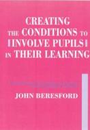 Creating The Conditions To Involve Pupils In Their Learning di John Beresford edito da Taylor & Francis Ltd