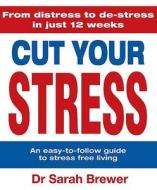 Cut Your Stress di Dr. Sarah Brewer edito da Quercus Publishing