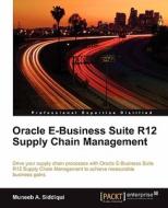 Oracle E-Business Suite R12 Supply Chain Management di Muneeb A. Siddiqui edito da Packt Publishing