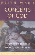 Concepts of God: Images of the Divine in the Five Religious Traditions di Keith Ward edito da ONE WORLD