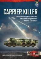 Carrier Killer: China's Anti-Ship Ballistic Missiles and Theatre of Operations in the Early 21st Century di Gerry Doyle, Blake Herzinger edito da HELION & CO