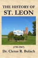 The History of St. Leon (1781-1967) di Cletus R. Bulach, Dr Cletus R. Bulach edito da Vabella Publishing