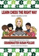 Learn Chess the Right Way: Book 4: Sacrifice to Win! di Susan Polgar edito da RUSSELL ENTERPRISES INC