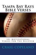 Tampa Bay Rays Bible Verses: 101 Motivational Verses for the Believer di Craig Copeland edito da Createspace Independent Publishing Platform