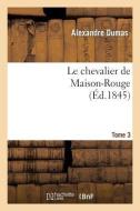 Le Chevalier de Maison-Rouge.Tome 3 di Alexandre Dumas edito da Hachette Livre - Bnf
