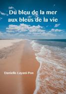 Du bleu de la mer aux bleus de la vie di Danielle Layani-Pon edito da Books on Demand