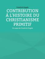 Contribution à l'histoire du christianisme primitif di Friedrich Engels edito da Books on Demand