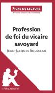 Ebook Profession de foi du vicaire savoyard de Jean-Jacques Rousseau (Fiche de lecture) di lePetitLitteraire, Sabrina Zoubir edito da lePetitLitteraire.fr