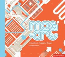 Mag-Art: Innovation in Magazine Design di Charlotte Rivers edito da Rotovision