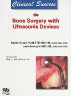 Clinical Success in Bone Surgery with Ultrasonic Devices di Marie G. Poblete-Michel, Jean-Francois Michel edito da Quintessence Publishing (IL)