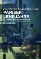 Pariser Lehrjahre: Ein Lexikon Zur Ausbildung Deutscher Maler in Der Franzosischen Hauptstadt. Bd. I: 1793-1843 edito da Walter de Gruyter