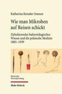 Wie man Mikroben auf Reisen schickt di Katharina Kreuder-Sonnen edito da Mohr Siebeck GmbH & Co. K