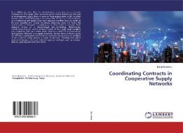 Coordinating Contracts in Cooperative Supply Networks di Mariia Koroleva edito da LAP Lambert Academic Publishing