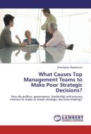 What Causes Top Management Teams to Make Poor Strategic Decisions? di Christopher Stephenson edito da LAP Lambert Academic Publishing