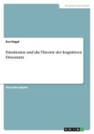 Emotionen und die Theorie der kognitiven Dissonanz di Eva Hagel edito da GRIN Verlag