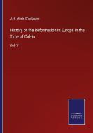 History of the Reformation in Europe in the Time of Calvin di J. H. Merle D'Aubigne edito da Salzwasser-Verlag