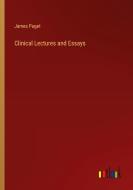 Clinical Lectures and Essays di James Paget edito da Outlook Verlag