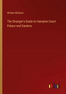 The Stranger's Guide to Hampton Court Palace and Gardens di William Willshire edito da Outlook Verlag