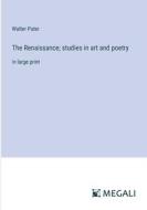 The Renaissance; studies in art and poetry di Walter Pater edito da Megali Verlag