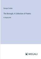The Borough; A Collection of Poems di George Crabbe edito da Megali Verlag