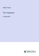 The Trespasser di Gilbert Parker edito da Megali Verlag