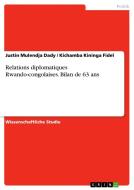 Relations diplomatiques Rwando-congolaises. Bilan de 63 ans di Justin Mulendja Dady, Kichamba Kininga Fidel edito da GRIN Verlag